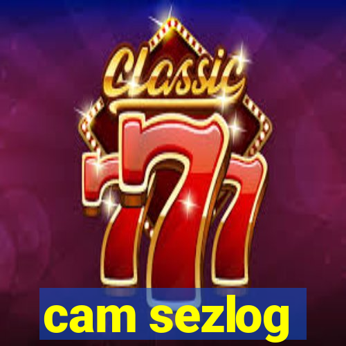 cam sezlog